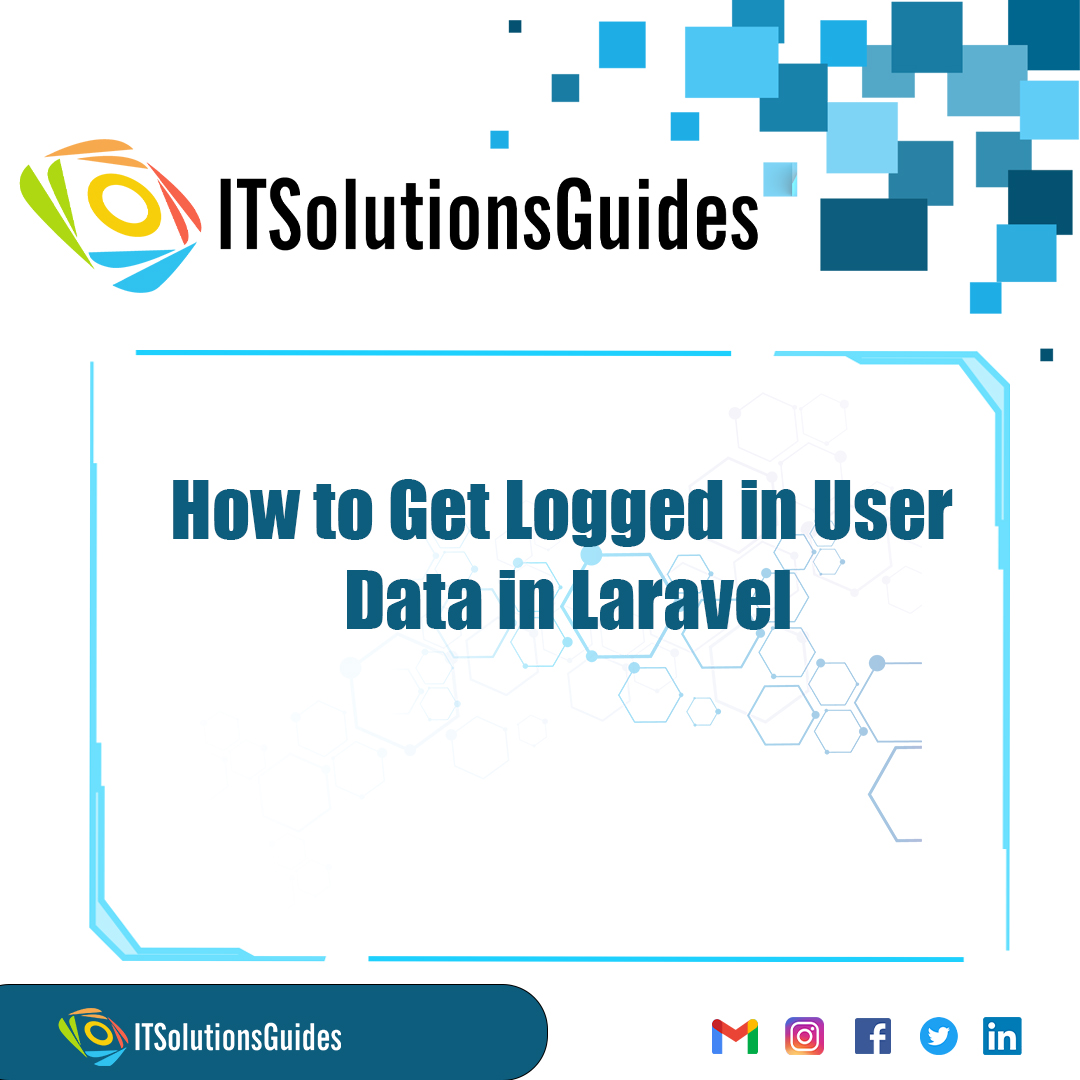 How to Get Logged in User Data in Laravel